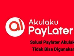 Akulaku Paylater Tidak Bisa Digunakan